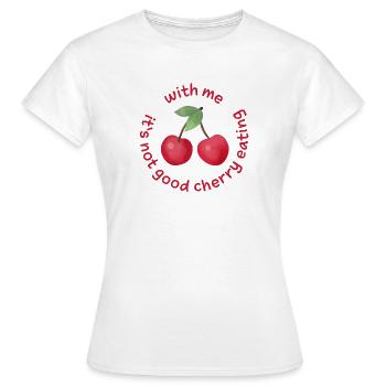 Avec moi, ce n’est pas bon de manger des cerises Denglisch - T-shirt Femme - blanc - Devant - AI Model Female 172 dark (172cm)