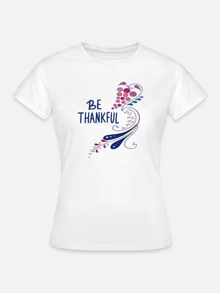 be thankful - Frauen T-Shirt - Weiß