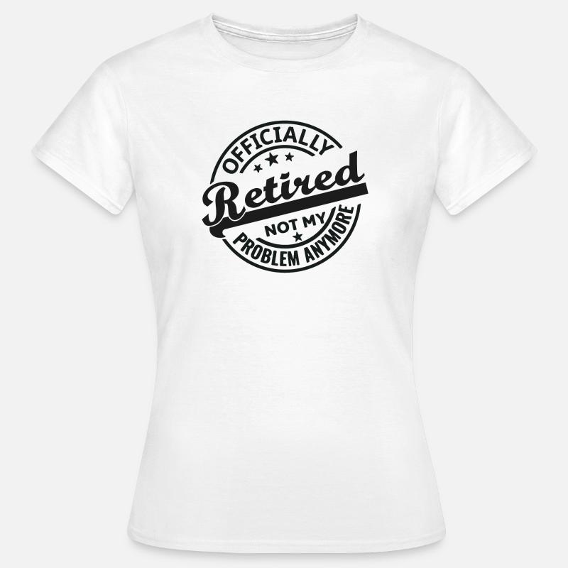 Officially Retired Not my problem anymore (black) - Women's T-Shirt - white