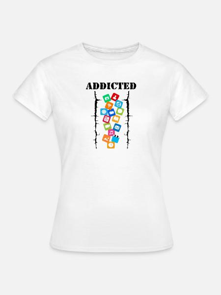Süchtig - Frauen T-Shirt - Weiß