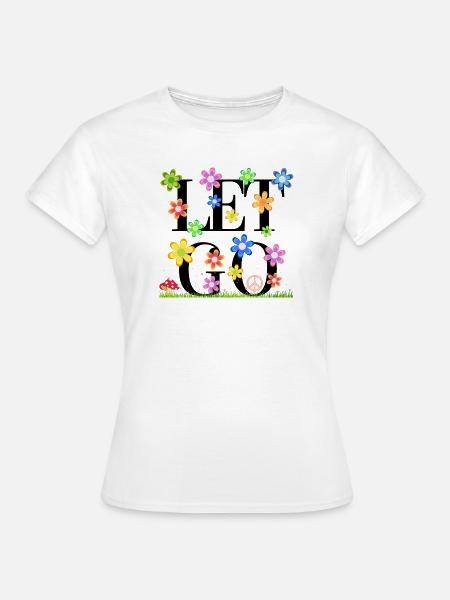 Gehenlassend - Frauen T-Shirt - Weiß