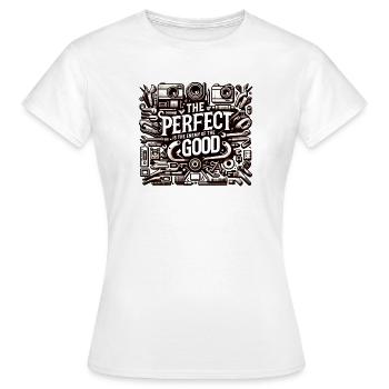 The perfect is the enemy of the good - Women's T-Shirt - white - Front - AI Model Female 172 dark (172cm)