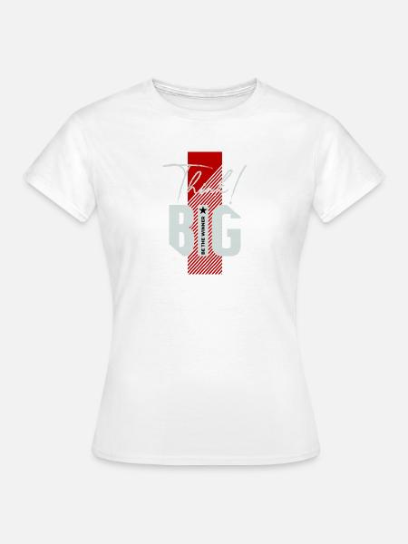 Think big! - Frauen T-Shirt - Weiß