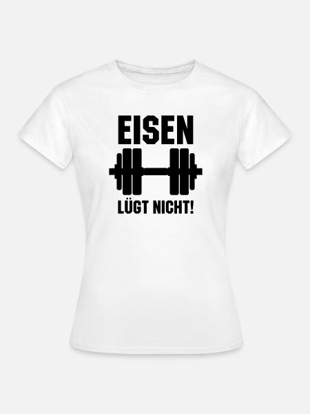Eisen lügt nicht Hantel - Frauen T-Shirt - Weiß