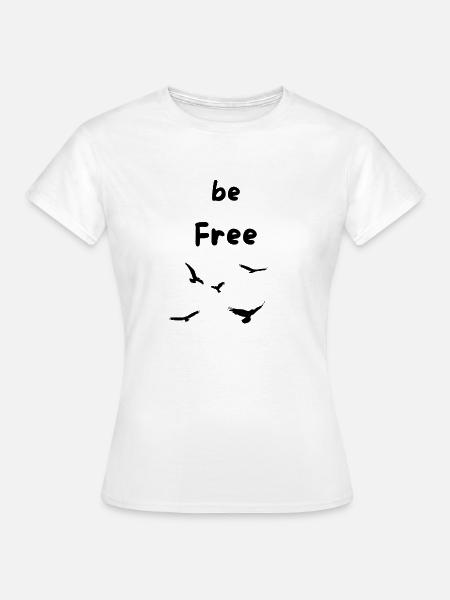 be Free like a bird - Frauen T-Shirt - Weiß