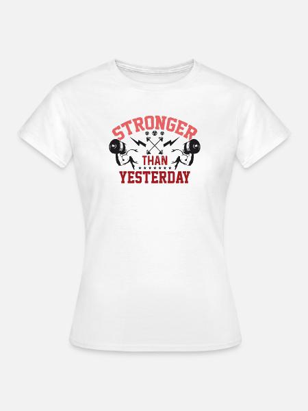 Stärker als gestern - Frauen T-Shirt - Weiß