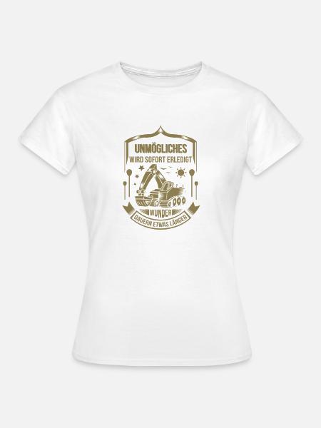 Baggerfahrer Unmögliches sofort erledigt - Frauen T-Shirt - Weiß