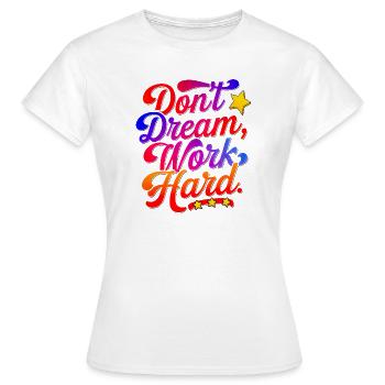 Ne rêvez pas de travailler dur - T-shirt Femme - blanc - Devant - AI Model Female 172 dark (172cm)