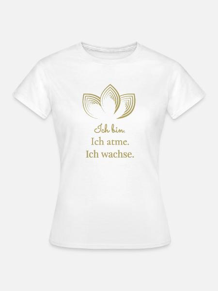 Ich bin Ich atme Ich wachse - Frauen T-Shirt - Weiß