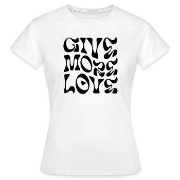 Schenke mehr Liebe - Frauen T-Shirt - Weiß - Vorne - AI Model Female 172 dark (172cm)