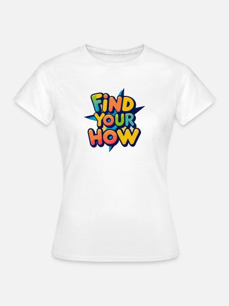 Find Your How - Frauen T-Shirt - Weiß