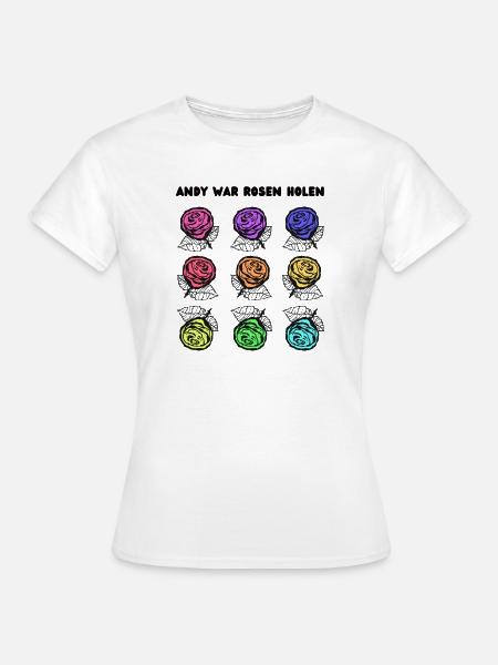 Andy war Rosen holen - Frauen T-Shirt - Weiß