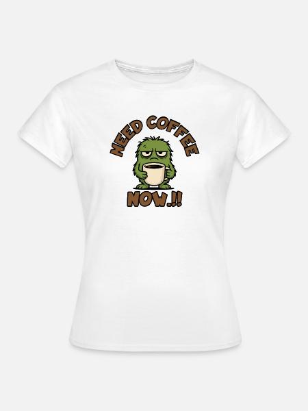 Kaffeemonster – Brauche jetzt Kaffee!! - Frauen T-Shirt - Weiß
