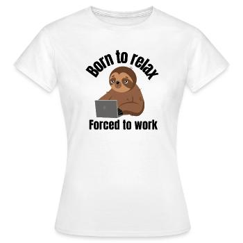 Né pour se détendre, forcé de travailler - T-shirt Femme - blanc - Devant - AI Model Female 172 dark (172cm)