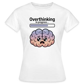 Overthinking in progress - Women's T-Shirt - white - Front - AI Model Female 172 dark (172cm)
