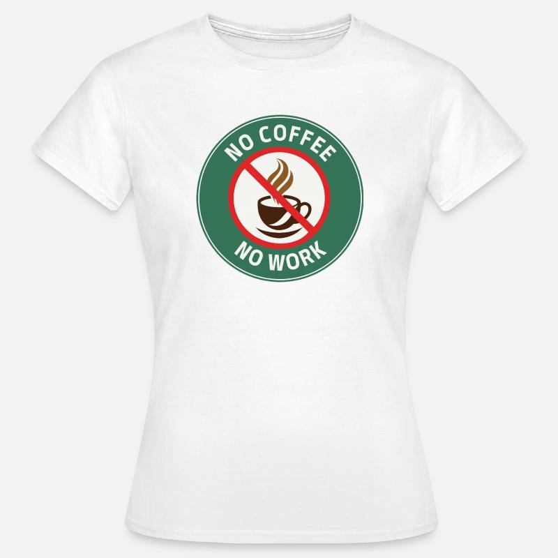 No Coffee No Work – Café Interdit Humour - Women's T-Shirt - white