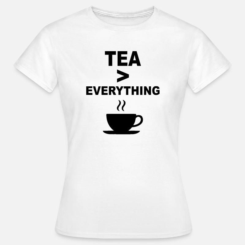Tea > Everything – Funny Tea Lover Design - Women's T-Shirt - white