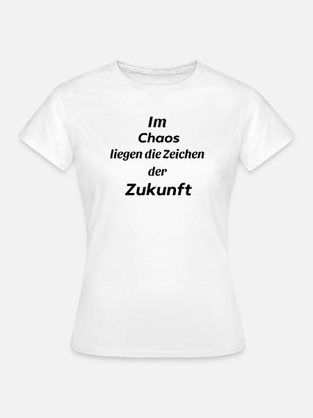 Im Chaos liegen die Zeichen der Zukunft - Frauen T-Shirt - Weiß