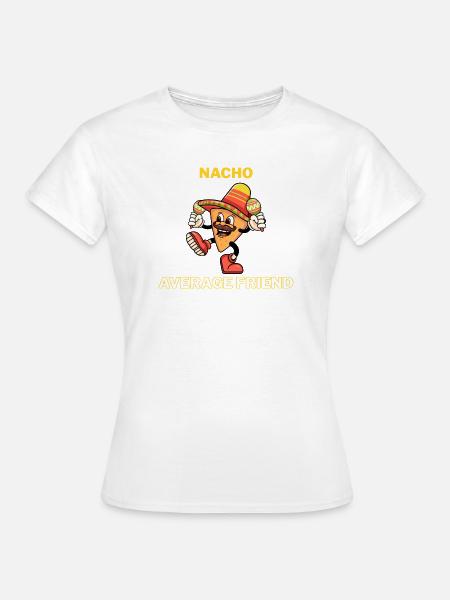 Nacho Durchschnittlicher Freund - Frauen T-Shirt - Weiß