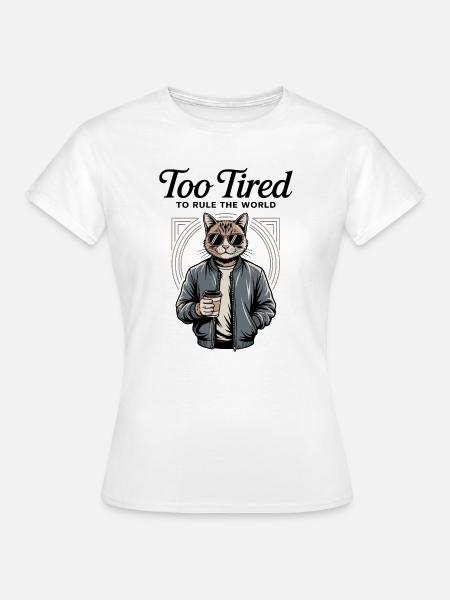Zu müde, um die Welt zu beherrschen, Katze - Frauen T-Shirt - Weiß
