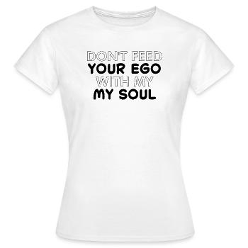 Ne nourris pas ton ego avec mon âme - T-shirt Femme - blanc - Devant - AI Model Female 172 dark (172cm)