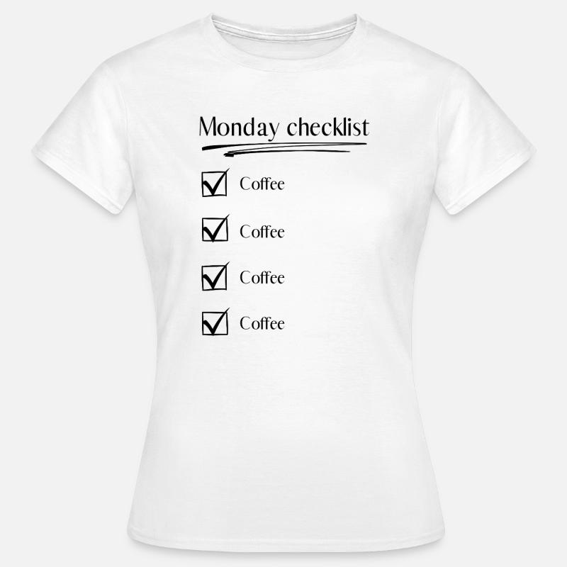 Mandag tjekliste – Kaffe Kaffe Kaffe Kaffe - Dame-T-shirt - hvid