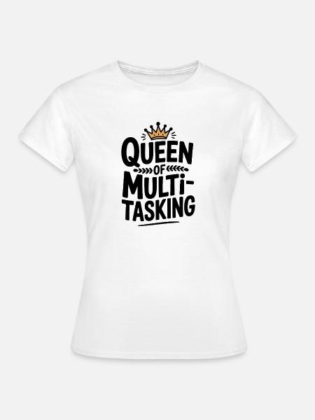 Königin des Multitaskings - Frauen T-Shirt - Weiß
