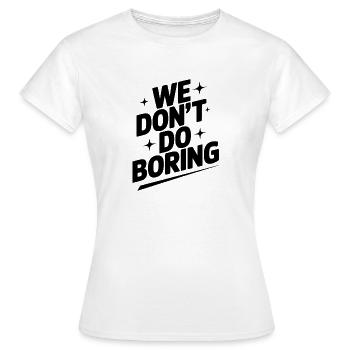 Wir machen keine Langeweile - Frauen T-Shirt - Weiß - Vorne - AI Model Female 172 dark (172cm)