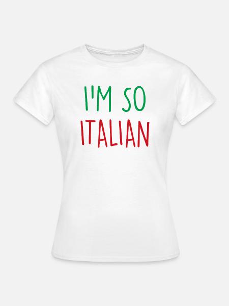 I'm so Italian - Frauen T-Shirt - Weiß