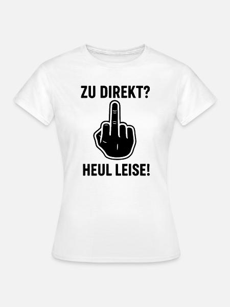Zu Direkt ? Heul Leise ! - Frauen T-Shirt - Weiß