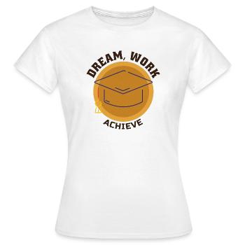 Traum Arbeit Erreichen Motivation Erfolg Ehrgeiz - Frauen T-Shirt - Weiß - Vorne - AI Model Female 172 dark (172cm)