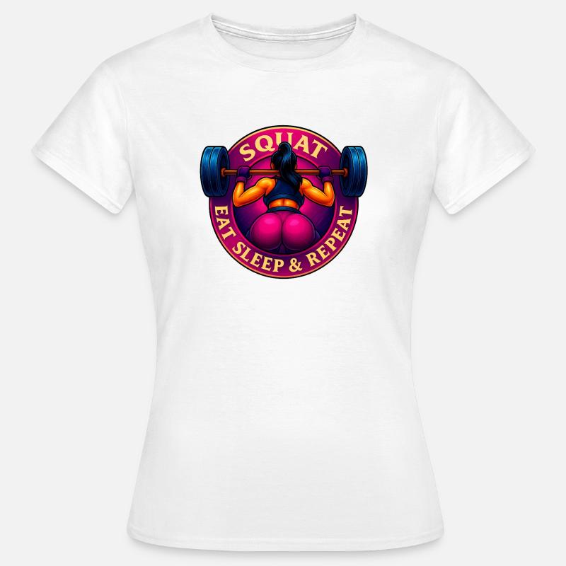 Squat, Eat, Sleep & Repeat! - Women's T-Shirt - white