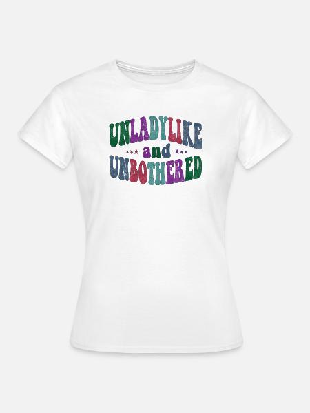 Unladylike and Unbothered - Frauen T-Shirt - Weiß