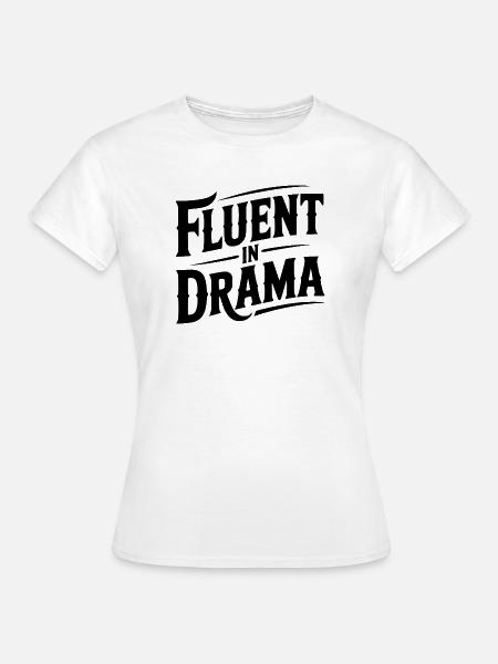 Fließend im Drama - Frauen T-Shirt - Weiß