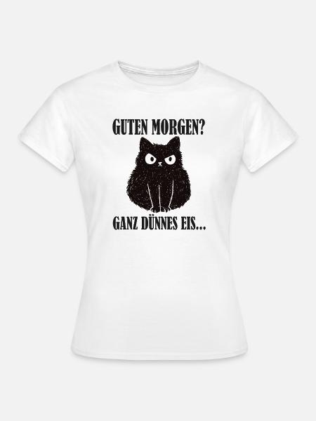 Guten Morgen Katze Ganz Dünnes Eis - Frauen T-Shirt - Weiß