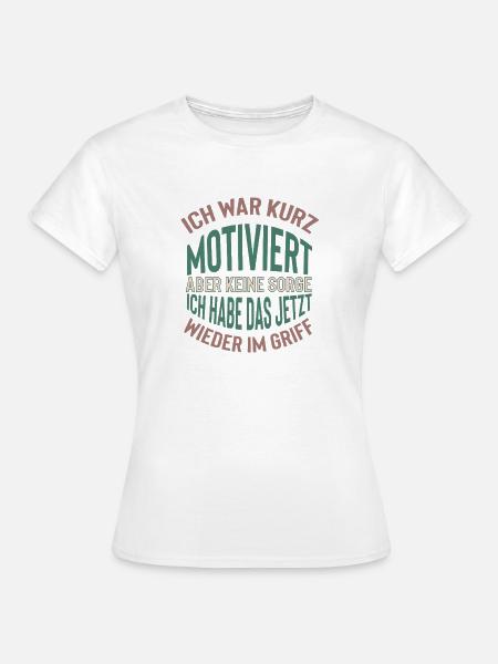 Kurz motiviert Spruch Design - Frauen T-Shirt - Weiß