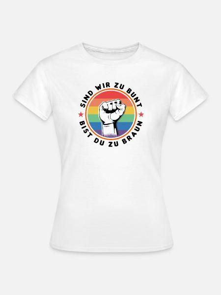 SIND WIR ZU BUNT - BIST DU ZU BRAUN - GEGEN RECHTS - Frauen T-Shirt - Weiß