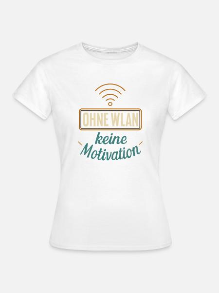 Ohne WLAN keine Motivation - Frauen T-Shirt - Weiß