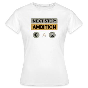Next Stop: Ambition – Motivation Design - Women's T-Shirt - white - Front - AI Model Female 172 dark (172cm)