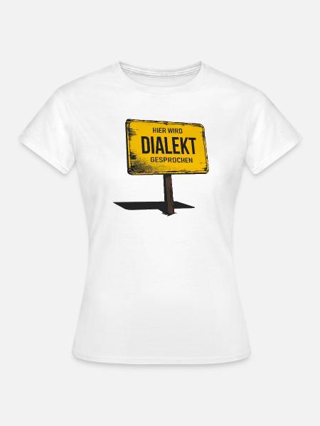 Hier wird Dialekt gesprochen – Lustiger Spruch - Frauen T-Shirt - Weiß