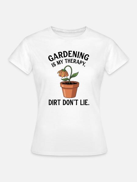 Gartentherapie: Schmutz lügt nicht - Frauen T-Shirt - Weiß