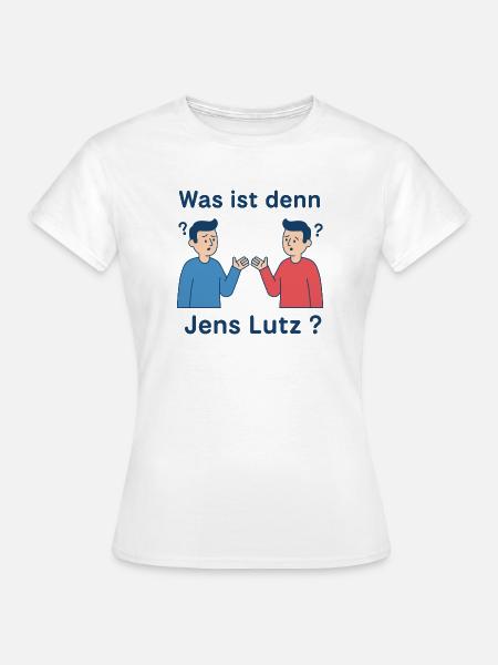 Was ist denn Jens Lutz? - Frauen T-Shirt - Weiß