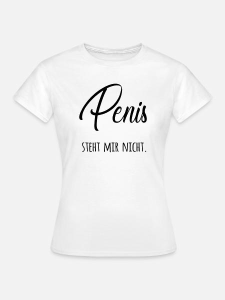 Penis steht mir nicht - Frauen T-Shirt - Weiß