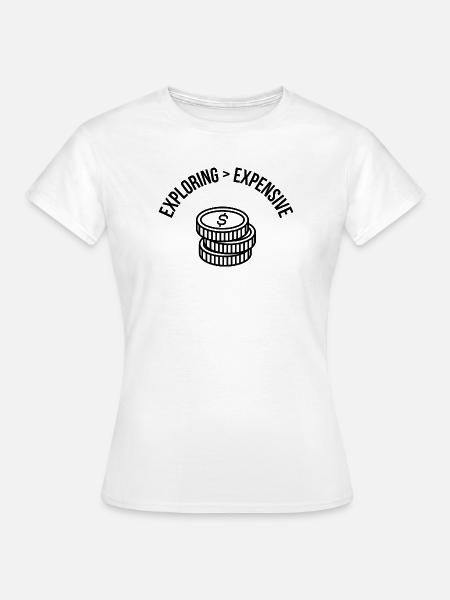 Exploring > Expensive – Travel Shirt - Frauen T-Shirt - Weiß