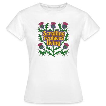Scrolling Replaces Living - Women's T-Shirt - white - Front - AI Model Female 172 dark (172cm)