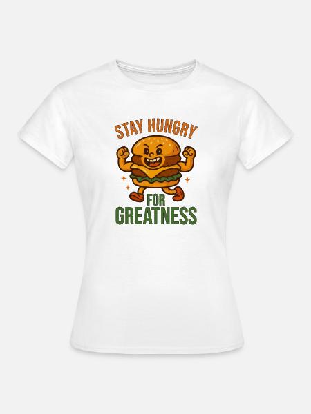 Bleiben Sie hungrig nach Großartigem - Frauen T-Shirt - Weiß