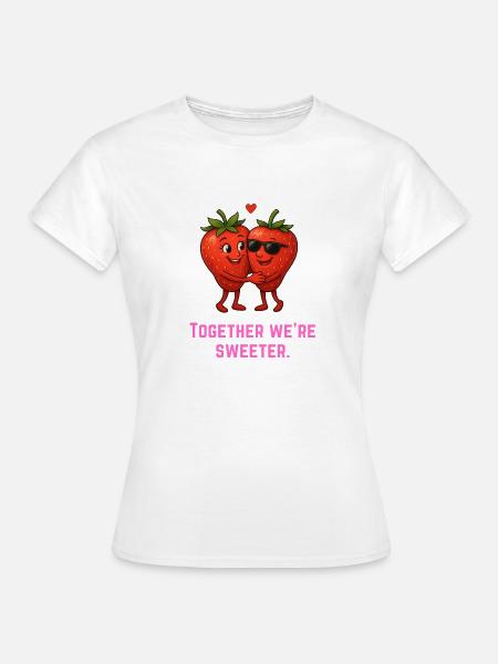 Together we are sweeter - Erdbeeren süß - Frauen T-Shirt - Weiß