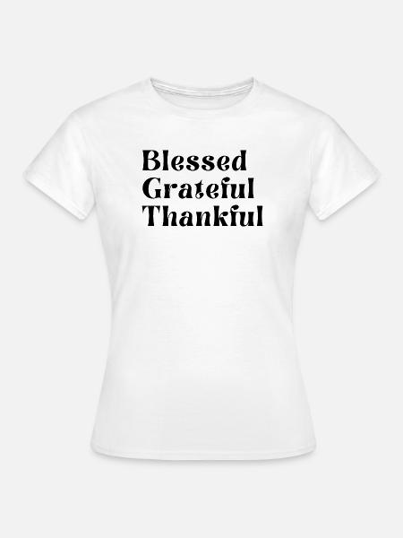 Dankbar, dankbar, - Frauen T-Shirt - Weiß