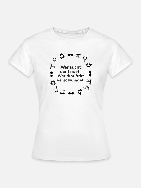 Suchen und Verschwinden Spruch - Frauen T-Shirt - Weiß