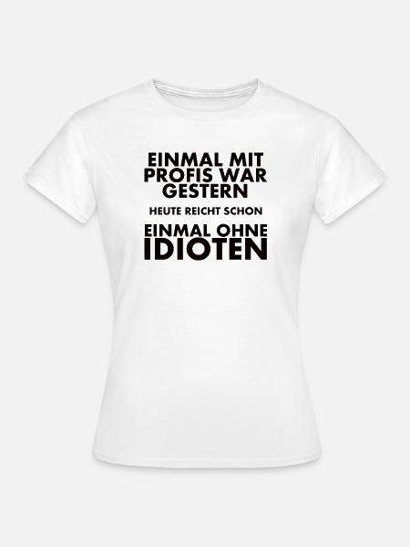 Einmal Mit Profis War Gestern - Frauen T-Shirt - Weiß